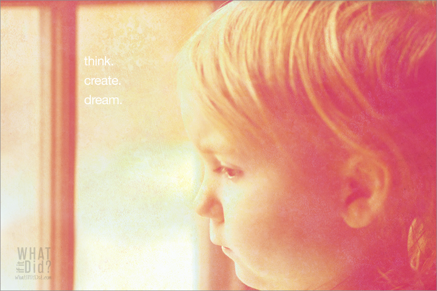 think. create. dream.